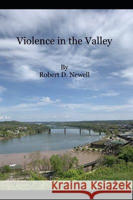 Violence In The Valley Newell, Robert D. 9798651526376