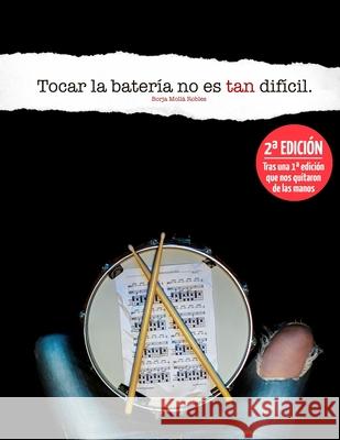 Tocar la batería no es tan difícil Mollá Robles, Borja 9798651593064 Independently published