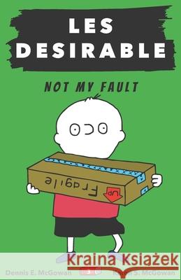 Les Desirable: Not My Fault Karen S McGowan Dennis E McGowan Karen S McGowan 9798651666560