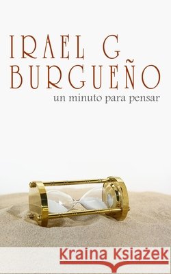 Un minuto para pensar Irael G Burgueno   9798651816323 Independently Published