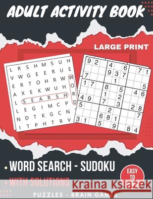 Adult Activity Book: Sudoku Easy To Hard, Word Search With Solutions, Brain Games, Puzzles Activity Book, Gift Otabt Puzzle 9798652021979 Independently Published