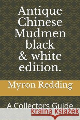 Antique Chinese Mudmen Black and white edition.: A Collectors Guide Redding, Myron 9798652054076 Independently Published