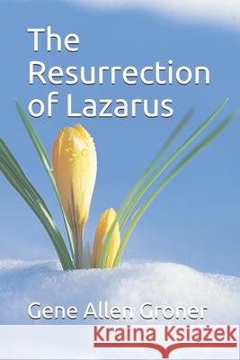 The Resurrection of Lazarus Gene Allen Groner 9798652084325 Independently Published