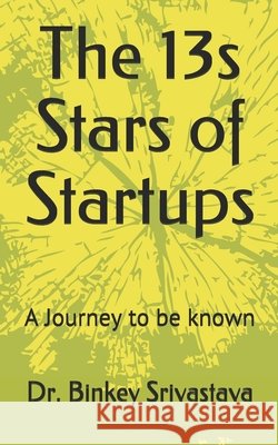 The 13s Stars of Startups: A Journey to be known... Srivastava, Binkey 9798652119638