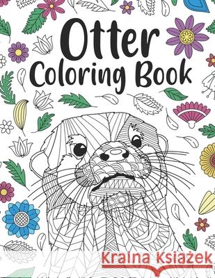 Otter Coloring Book: A Cute Adult Coloring Books for Otter Owner, Best Gift for Otter Lovers Paperland Publishing 9798652151874 Independently Published