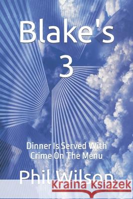 Blake's 3: Dinner Is Served With Crime On The Menu Phil Wilson 9798652534813