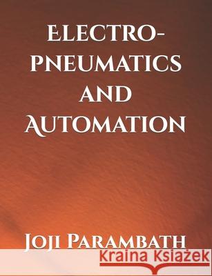 Electro-pneumatics and Automation Joji Parambath 9798652544386