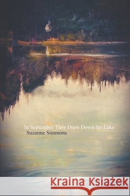 In September They Draw Down the Lake Suzanne Simmons 9798652645359