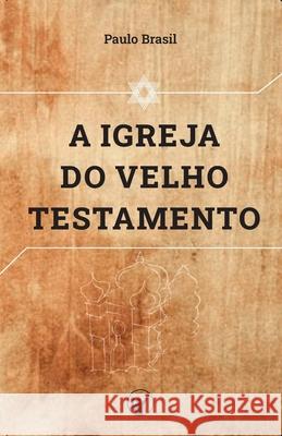 A Igreja do Velho Testamento Manoel Canuto Heraldo Almeida Paulo Brasil 9798652648701