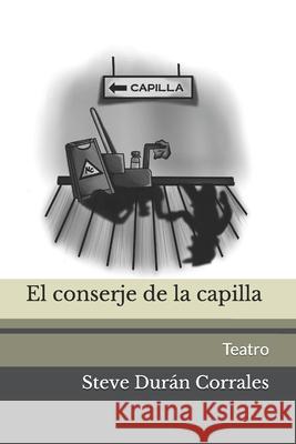 El conserje de la capilla Steve Durán Corrales, Dylan Sánchez Madrigal 9798652692247 Independently Published