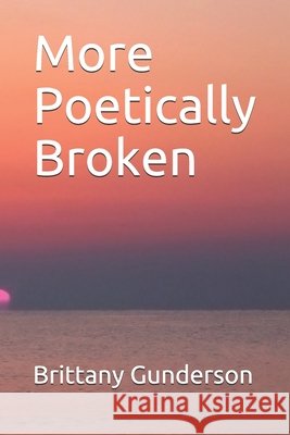 More Poetically Broken Gunderson, Brittany 9798652705329