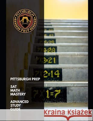 Pittsburgh Prep SAT Math Mastery: Advanced Study Guide and Practice Exercises Kim Ed M., Sunghoon, Gorezny Mat, Josh, Prep, Pittsburgh 9798652707811