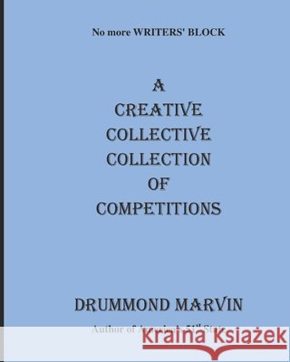 A CREATIVE COLLECTIVE COLLECTION Of COMPETITIONS: No More Writers' Block Edwards, John, Davies, Janette, McGarry, Sean 9798652794149 Independently Published