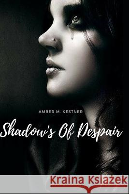 Shadow's Of Despair Kestner Amber M. Kestner 9798652880422