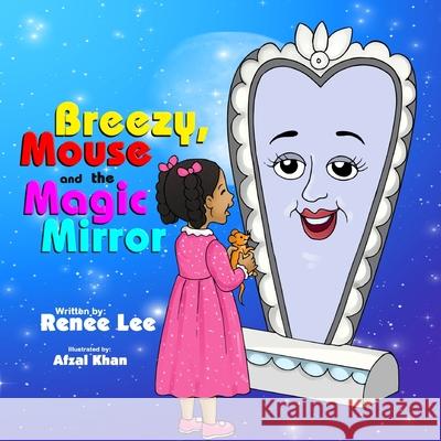 Breezy's Mouse & The Magic Mirror Renee Lee 9798652908416