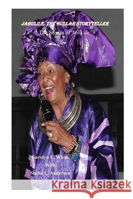 Jabulile, The Gullah Storyteller: The Stories of My Life Anderson, Shelia L., White, Carolyn E. 9798652972844