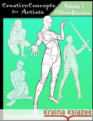 Creative Concepts for Artists: Volume 01: a POSEmuse/SenshiStock collaboration Justin R Martin, Justin R Martin 9798652990350