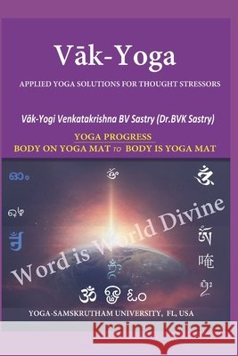 Vāk-Yoga: Applied Yoga Solutions for Thought Stressors Sastry, Venkatakrishna Bv 9798653075520