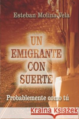 Un Emigrante Con Suerte Esteban Molina Vela 9798653086298