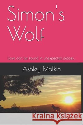 Simon's Wolf: Love can be found in unexpected places... Malkin, Ashley 9798653095269