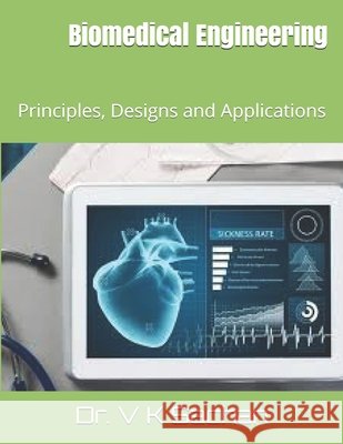 Biomedical Engineering: Principles, Designs and Applications Dr V K Sachan 9798653101687 Independently Published