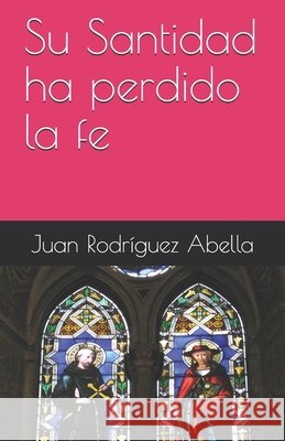 Su Santidad ha perdido la fe Rodríguez Abella, Juan 9798653192067