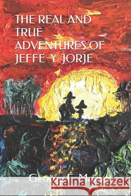 The Real and True Adventures of Jeffe Y Jorje Hong, James, Hong, James, Mays, George F. 9798653272530