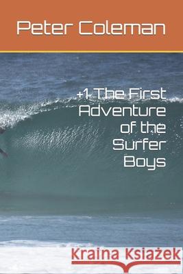 +1 The First Adventure of the Surfer Boys Coleman Peter Coleman 9798653291159