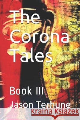 The Corona Tales: Book III Terhune, Jason 9798653333637 Independently Published