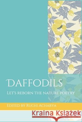 Daffodils: Wingless Dreamer Poetry book William Rieppe Moore, Alper Yilmaz, Ruchi Acharya 9798653553219
