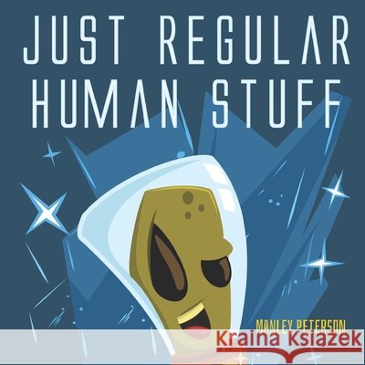 Just Regular Human Stuff Peterson, Manley 9798653573156