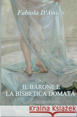 Il Barone E La Bisbetica Domata: La saga dei lestofanti 3 D'Amico, Fabiola 9798653618888 Independently Published
