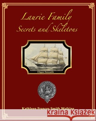 Laurie Family: Secrets and Skeletons Laurie, Katherine, Laurie, Dirk Pieter, Alexander, Robert 9798653644153