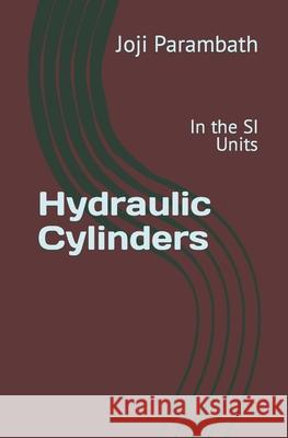 Hydraulic Cylinders: In the SI Units Joji Parambath 9798653721243 Independently Published