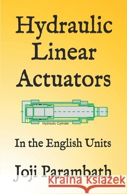 Hydraulic Linear Actuators: In the English Units Parambath, Joji 9798653731228