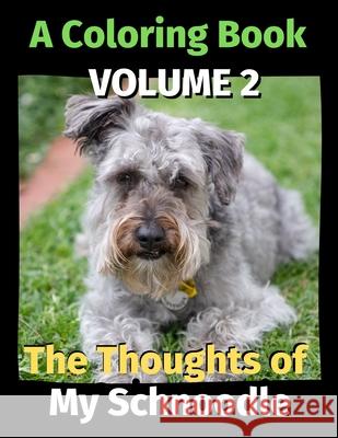 The Thoughts of My Schnoodle: A Coloring Book Volume 2 Brightview Publishing 9798653841460 Independently Published