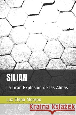 Silian: La Gran Explosión de las Almas Moreno, Luz Elena 9798653865923