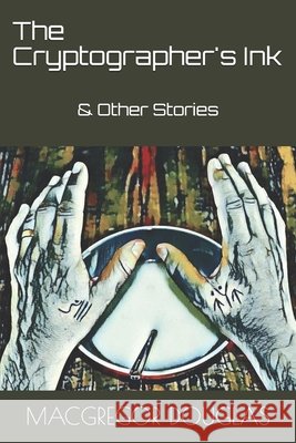 The Cryptographer's Ink: & Other Stories MacGregor Douglas 9798653935541 Independently Published