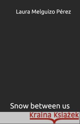 Snow between us Melguizo Perez Laura Melguizo Perez 9798653959608