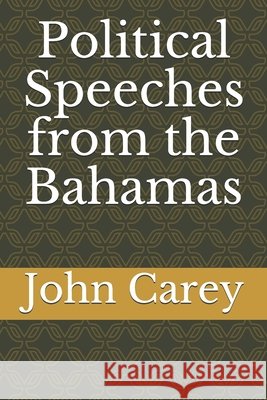 Political Speeches from the Bahamas Carey, John Gf 9798654045607