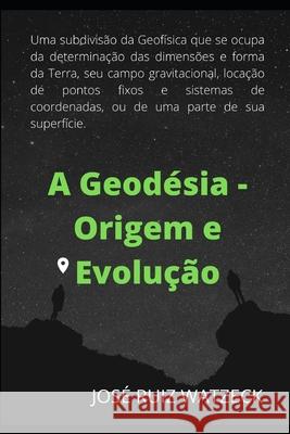 Geodésia - Origem e Evolução José Ruiz Watzeck 9798654101235