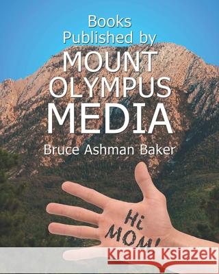 Books Published by Mount Olympus Media Bruce Ashman Baker 9798654104434