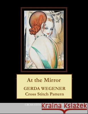 At the Mirror: Gerda Wegener Cross Stitch Pattern Kathleen George, Cross Stitch Collectibles 9798654112019