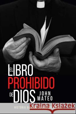 El Libro Prohibido de Dios John Mateo 9798654165282