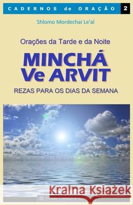 Orações da Tarde e da Noite - Minchá Ve Arvit: Rezas para os dias da semana Shlomo Mordechai Le'al 9798654187925