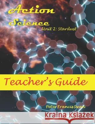 Action Science Unit 2: Teacher's Guide: Stardust Swan, Peter 9798654226655