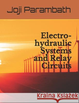 Electro-hydraulic Systems and Relay Circuits Joji Parambath 9798654230027