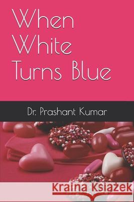 When White Turns Blue Dr Prashant Kumar, Pragati Saluza 9798654246035