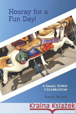 Hooray for a Fun Day!: A Small Town Celebration Brenda DeHaan 9798654273055
