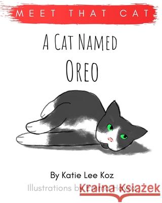 A Cat Named Oreo Katie Lee Koz, Emma Hayoz 9798654287168